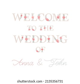 Welcome to the wedding of Anna and John. Letter with flower. Elegant ornate calligraphy with pink watercolor flower and green leaf. Great for wedding invitation, party decoration, photo overlay