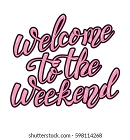 Welcome to the weekend. hand lettering phrase. Design element for poster, greeting card. Vector illustration.
