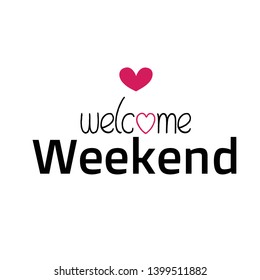 Welcome weekend text, typography for print or use as poster, flyer or T shirt