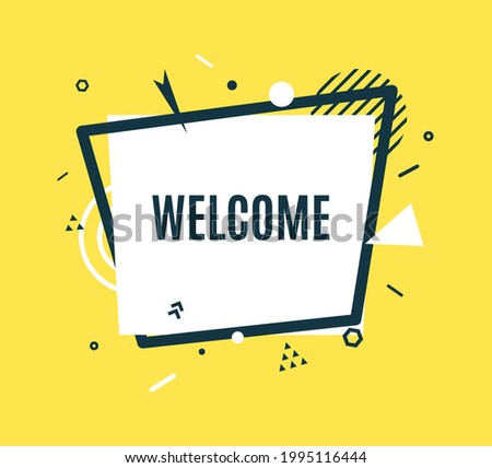 Welcome white banner with black frame in flat style. Simple label with short phrase on yellow background. Trapezoid inviting sticker with abstract geometric shapes in memphis retro art. Vector card.