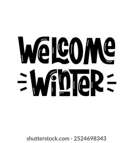 Welcome Winter Phrase. Vector Hand Lettering of Seasonal Quote.