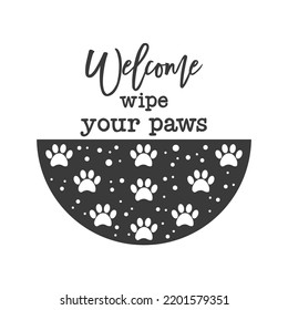 Welcome wipe your paws Pet door hanger. Vector Farmhouse quotes. Dog round sign. Welcome farm sign. Round design on white background.