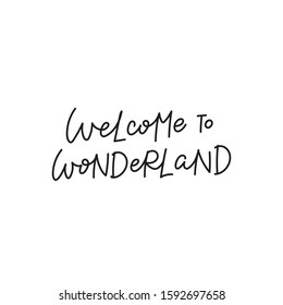 Welcome to wonderland quote lettering. Calligraphy inspiration graphic design typography element. Hand written postcard. Cute simple black vector sign