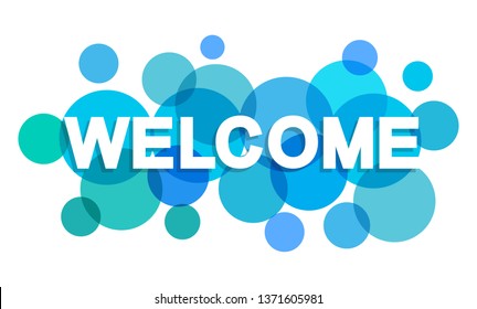 Welcome word with transparent circles on white background. Colorful welcome sign. Word for banner, label, sign design, wallpaper and circle design elements. Creative art banner, vector illustration