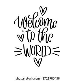 Welcome to the world greeting quote vector design for a newborn photography overlay or bodysuit iron on with handwritten modern calligraphy phrase and hearts. 