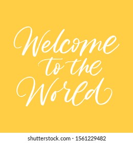 WELCOME TO THE WORLD. VECTOR LOVELY LETTERING TYPOGRAPHY ABOUT BABY