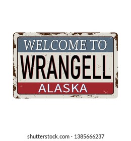 welcome to wrangell alaska vintage rusty metal sign on a white background, vector illustration