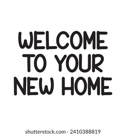 Welcome to Your New Home Lettering Quotes. Vector Illustration