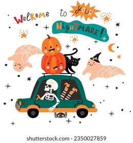 Welcome to your nightmare!Halloween background with cute funny characters and lettering.Cartoon skeleton car driver, ghosts, black cat and spider.Vector hand drawn flat illustration isolated on white.