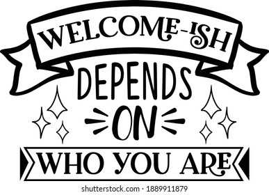 Welcome-ish depends on who you are Door Mat Vector File