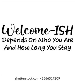 Welcome-ISH depends on who you are and how long you stay