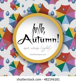 Welcoming card with colorful umbrellas and rain drops in flat style. Hello, autumn in trendy autumn 2016 colors. Vector illustration