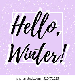 Welcoming card with hand written lettering Hello Winter with white snowfalling out of frame on pale lilac background. Vector illustration