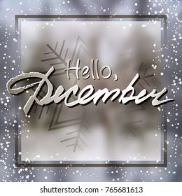 Welcoming card with white hand written lettering Hello December on natural blurry winter background with snowflake. Vector illustration
