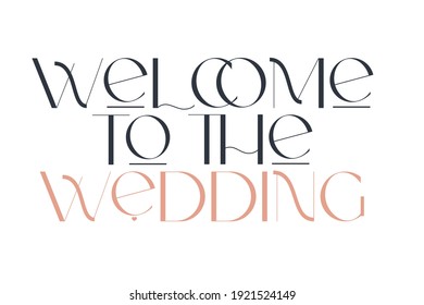 Welcomme to the wedding. Elegance wedding typography. Vector design for for valentine day, birthday card, logo and stamp.