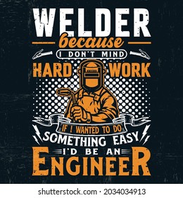 Welder because I don't mind hard work, Welder motivation t-shirt,