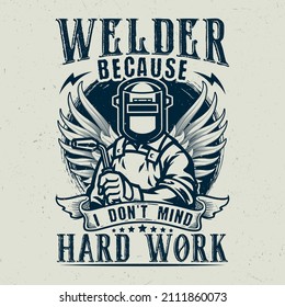 Welder because I don't mind hard work, Welder motivation t-shirt