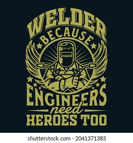 Welder because engineers need heroes too t-shirt design, Welder quote t-shirt design,