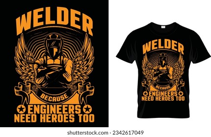 welder because engineers need heroes too