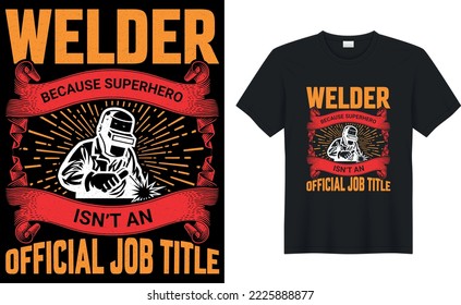 welder because superhero is not an official job title welder t shirts design,Vector graphic, typographic poster or t-shirt.

