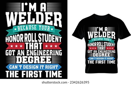 i’m a welder because your honor roll student
that got an engineering degree can`t design it right the first time