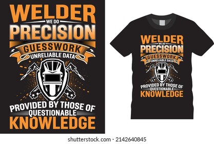 Welder creative t-shirt design vector. Welder We do Precision. Typography graphic tshirt design. Welders apparel. print template for t shirt. Welder saying t-shirt style poster, banner, gift.