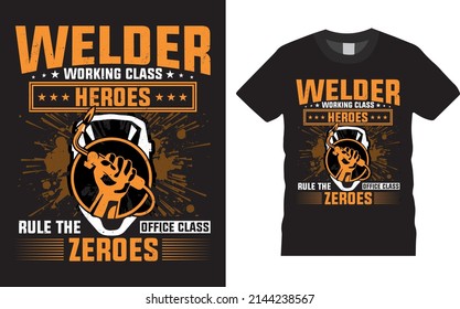 Welder creative t-shirt design vector. Welder working class heroes. Typography graphic tshirt design. Welders apparel. print template for t shirt. Welder saying t-shirt style poster, banner, gift.