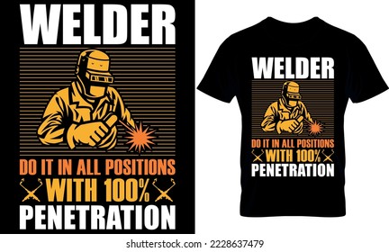 Welder creative t-shirt design vector. Welders Do It In All Positions.
Typography graphic tshirt design. Welders apparel. 
print template for t shirt. 