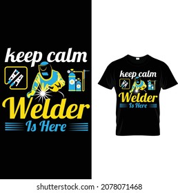 welder custom t-shirt design.keep calm welder is here.