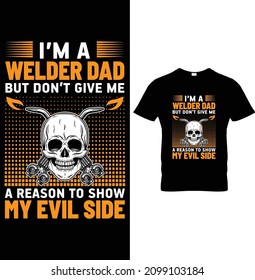 I'm a Welder Dad But Don't give me a Reason T Show My Evil Side Welding T-Shirt Design