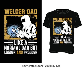 Welder Dad like a normal dad but louder and Prouder T-Shirt, Welder T-shirt Design Graphic Vector.