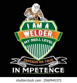 I am a welder. depends on your in mpetence