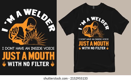 I am a welder i don't have an
inside voice just a mouth with 
no filter T-shirt design .