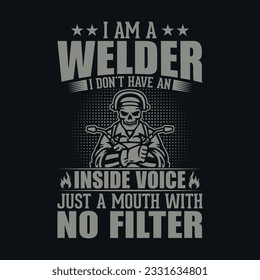 I am a welder I don't have an inside voice just a mouth with no filter - Welder t shirt design, Vector graphic, typographic poster or t-shirt.