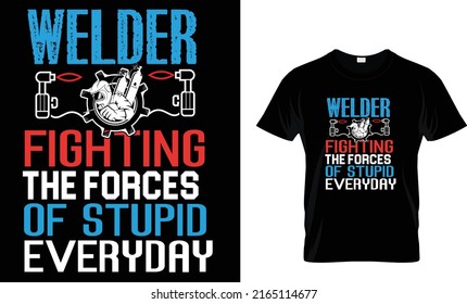  Welder fighting the forces of stupid everyday ….T-Shirt Design Template  