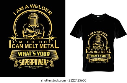 I AM A WELDER I'M SO NOT I CAN MELT METAL WHAT'S YOUR SUPERPOWER?...