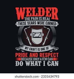 Soldado el dolor es real estas cicatrices se ganaron mi oficio es de orgullo y respeto porque sólo unos pocos pueden hacer lo que puedo - diseño de camisas Welder, gráfico vectorial, afiche tipográfico o camiseta.