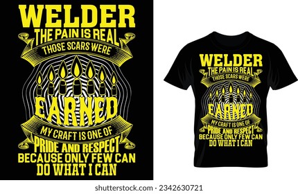 welder the pain is real those scars were
earned my craft is one of pride and respect
because only few can do what i can