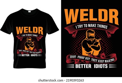 welder i try to make things idiot -proof but they keep making better idiots
