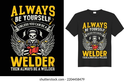 Welder t-shirt design Vector graphic template.This design also can be use in mug, bag, sticker, background, poster and different print item.Weld saying t-shirt style construction, 