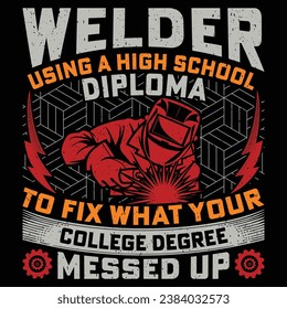 WELDER UTILIZA UN DIPLOMA DE ALTA ESCUELA PARA ARREGLAR LO QUE TU GRADO DE COLEGIO RECORDÓ A Welder Funny Welding T-Shirt Design Vector Gráfico