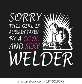 Welder Vector Printable T-Shirt Design. Sorry, this girl is already taken by a cool and sexy welder.