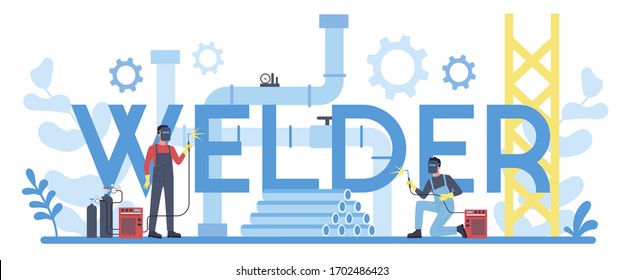 Welder and welding typographic header concept. Professional welder in protective mask and gloves. Man in uniform welding metal pipe and construction made of steel. Vector illustration