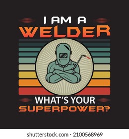 I am a welder, what’s your superpowerT-shirt Design Fo Print On Demand