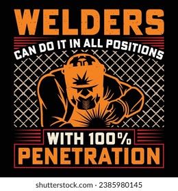 WELDERS CAN DO IT IN ALL POSITIONS WITH 100% PENETRATION Welder Funny Welding T-Shirt Design Vector Graphic