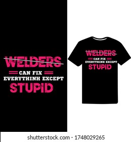 Welders Can fix Everything Except Stupid-Welder Vector Printable T Shirt Design
