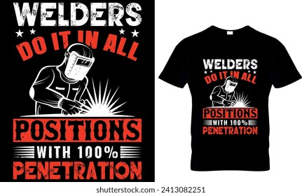      welders do it in all position with 100% penetration -t shirt design Template 