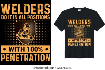 welders do it in all positions with 100% penetration Welder t shirts design,Vector graphic, typographic poster or t-shirt.