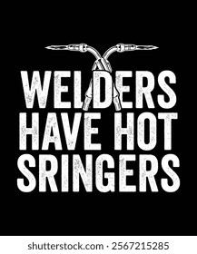 WELDERS HAVE HOT SRINGERS TSHIRT DESIGN