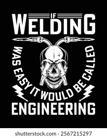 IF WELDING WAS EASY IT WOULD BE CALLED ENGINEERING TSHIRT DESIGN